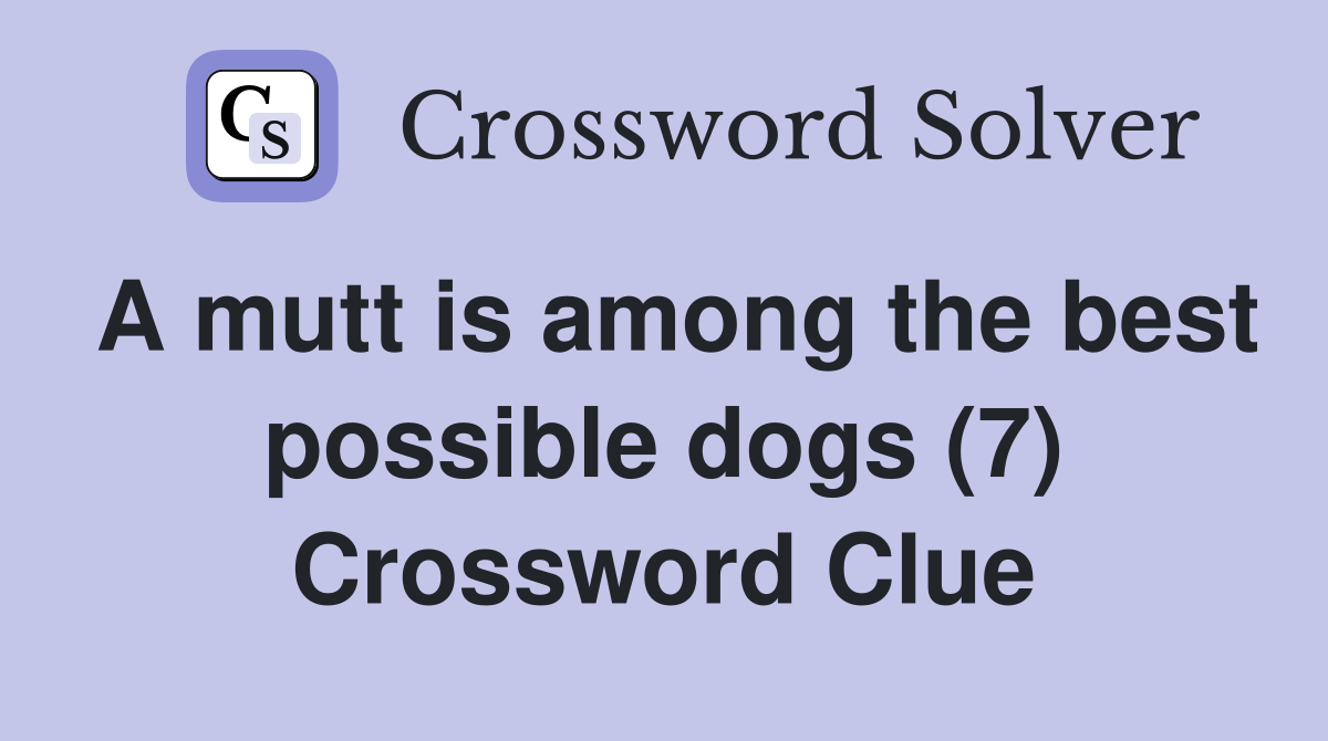 A mutt is among the best possible dogs (7) Crossword Clue Answers